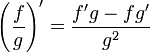 \left(\frac{f}{g} \right)' = \frac{f'g - fg'}{g^2}