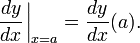 \frac{dy}{dx}\left.{\!\!\frac{}{}}\right|_{x=a} = \frac{dy}{dx}(a).